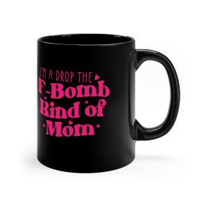 I'm a drop the F-Bomb kinda Mom Mug