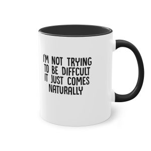 I'm not trying to be difficult 11oz Mug.