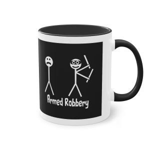 Armed Robbery Sarcasm 11oz Mug.